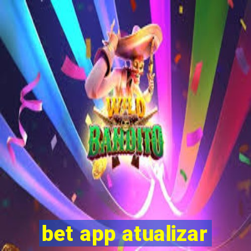 bet app atualizar